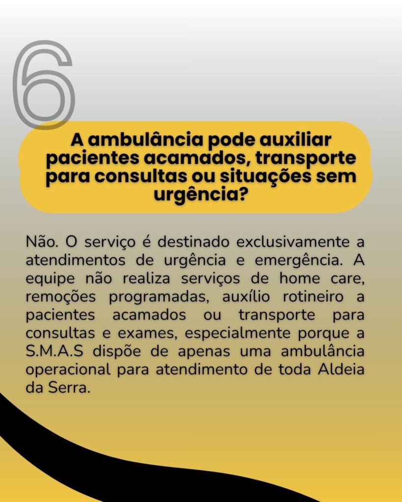 Card com fundo em degradê cinza e amarelo, exibindo o número 6 grande no topo. No centro, o texto: "A ambulância pode auxiliar pacientes acamados, transporte para consultas ou situações sem urgência? Não. O serviço é destinado exclusivamente a atendimentos de urgência e emergência. A equipe não realiza serviços de home care, remoções programadas, auxílio rotineiro a pacientes acamados ou transporte para consultas e exames, especialmente porque a S.M.A.S dispõe de apenas uma ambulância operacional para atendimento de toda Aldeia da Serra."